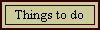 Things to do