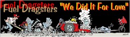 "Fuel Dragsters - We Did It For Love"