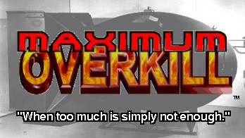 When Only The Best Will Do - Maximum Overkill!