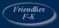 Friendlies F-K