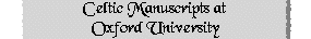 Celtic Manuscripts at Oxford University
