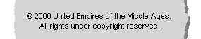 © 2000 United Empires of the Middle Ages. All rights under copyright reserved.