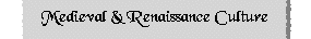 Medieval & Renaissance Culture