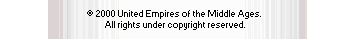 © 2000 United Empires of the Middle Ages. All rights under copyright reserved.
