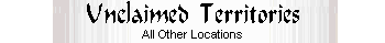 Unclaimed Territories, All Other Locations