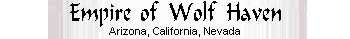 Empire of Wolf Haven, Arizona, California, Nevada