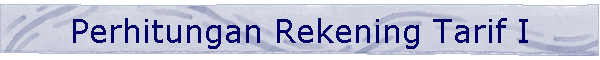 Perhitungan Rekening Tarif I