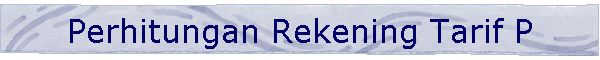 Perhitungan Rekening Tarif P