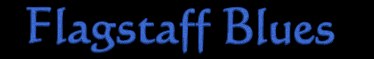 This is a clip of Flagstaff Blues