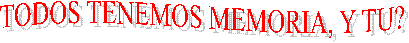 TODOS TENEMOS MEMORIA, Y TU?
