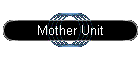 Mother Unit