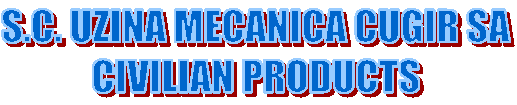 S.C. UZINA MECANICA CUGIR SA
CIVILIAN PRODUCTS