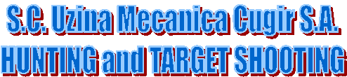 S.C. Uzina Mecanica Cugir S.A.
HUNTING and TARGET SHOOTING