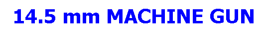 Text Box: 14.5 mm MACHINE GUN 
