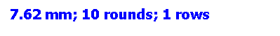 Text Box: 7.62 mm; 10 rounds; 1 rows
