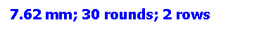 Text Box: 7.62 mm; 30 rounds; 2 rows
