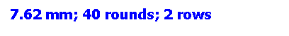 Text Box: 7.62 mm; 40 rounds; 2 rows
