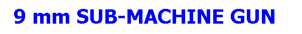 Text Box: 9 mm SUB-MACHINE GUN   
