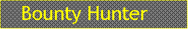 Cuadro de texto:    Bounty Hunter 