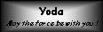 Cuadro de texto: Yoda May the force be with you !