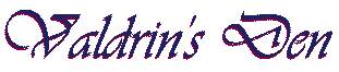 Valdrin's Den--homepage to a cynical, anime-obsessed, ranting looney