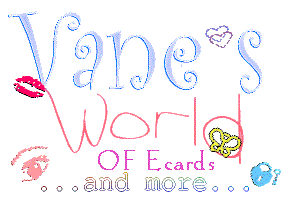 Vane's World Of Ecards and More...
