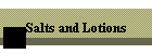 Salts and Lotions