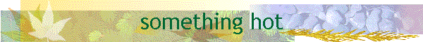 something hot