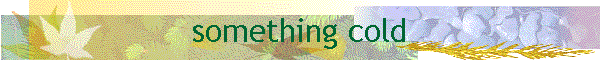 something cold