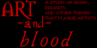 Art and Blood - a story of irony, insanity, and other things that plague artists