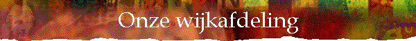 Onze wijkafdeling