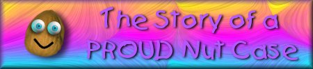 The Story of a PROUD Nut Case