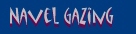 [Navel Gazing]