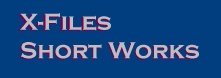 [X-Files Short Works]