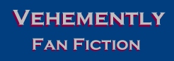 [Vehemently - Fan Fiction]