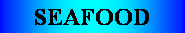 Cuadro de texto: SEAFOOD
