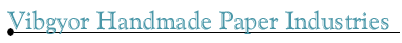 Vibgyor Handmade Paper
Industries