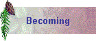 Becoming