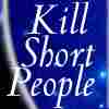 See the Short People Die!