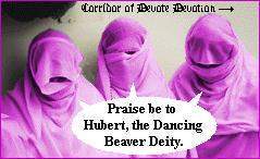 Some fundamentalist Purple Beaver nuns - praising Hubert, the Dancing Beaver Deity.