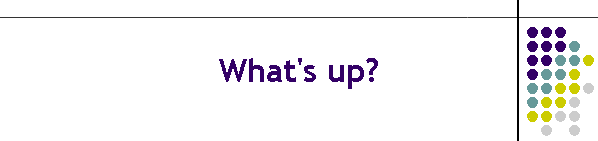 What's up?