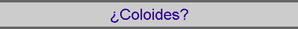 �Coloides?