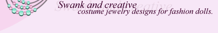 VJT Designs - Swank and creative costume jewelry designs for fashion dolls.