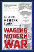 Waging Modern War-Wesley K. Clark-Pub. Date: July 2002 