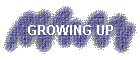 GROWING UP