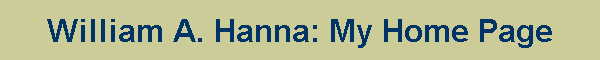 William A. Hanna: My Home Page