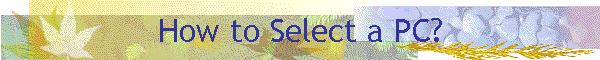 How to Select a PC?
