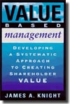 Value Based Management: Developing a Systematic Approach to Creating Shareholder Value