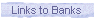 Links to Banks