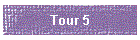 Tour 5